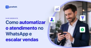 Imagem do blog Growhats sobre automação. Texto: "Como automatizar o atendimento no WhatsApp e escalar vendas". À direita, um homem sorridente de terno olha para o celular, cercado por ícones flutuantes de gráfico de crescimento, usuário verificado, funil e cifrão.